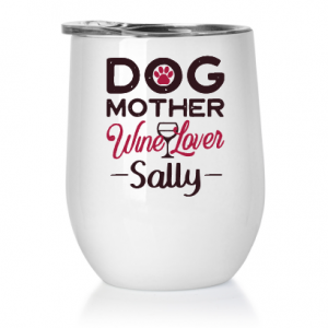 Dog Mother Wine Tumbler – Customizable – with lid